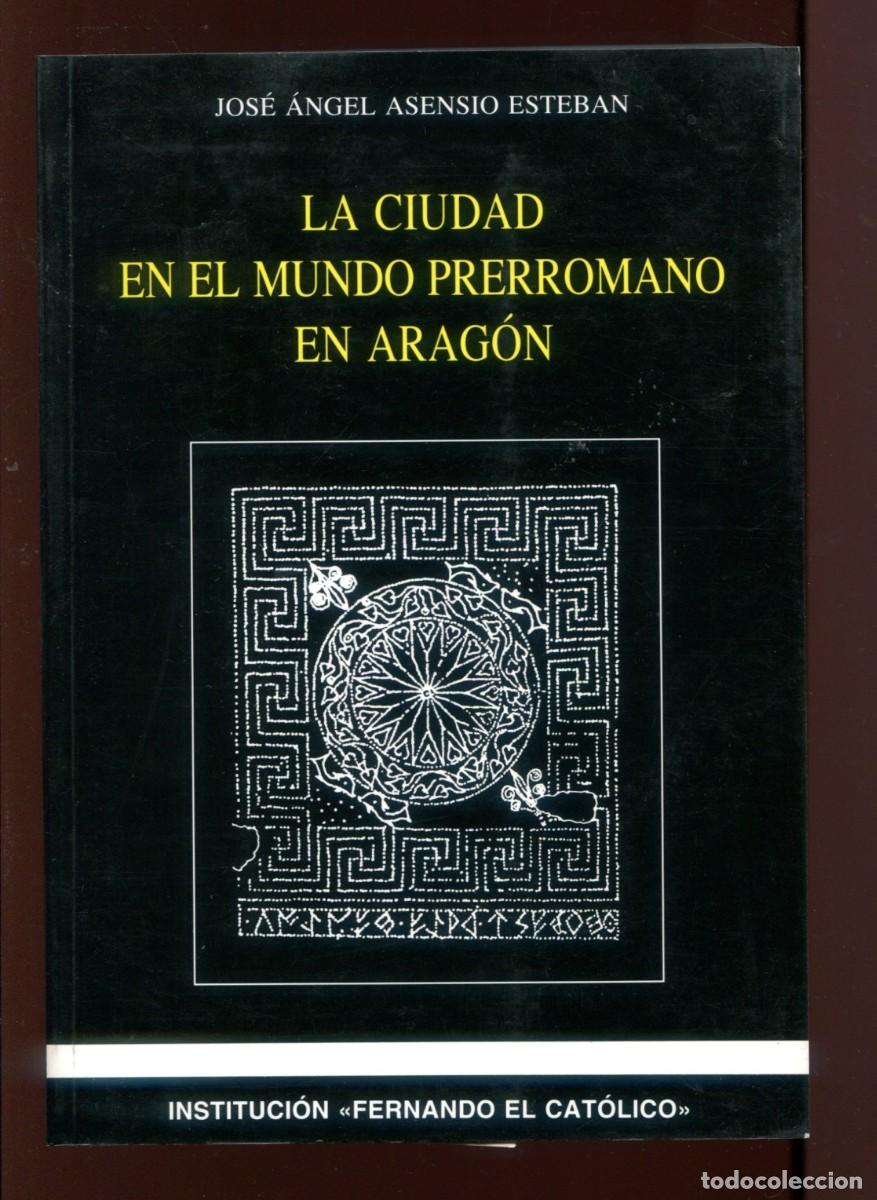 Libros de segunda mano: Jose A. Asensio. La ciudad en el mundo prerromano en Arag&oacute;n. Zaragoza 1995. nuevo