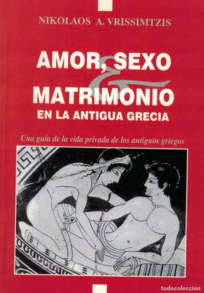 Libros de segunda mano: Nikolaos A Vrissimtzis Amor sexo matrimonio en la Antigua Grecia. Gu&iacute;a vida privada antiguos griegos
