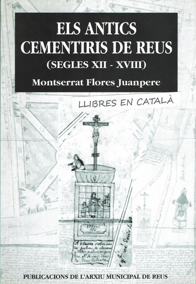 Libros de segunda mano: Els antics cementiris de Reus (Segles XII - XVII) / Montserrat Flores Juanpere / Arxiu Mununicipal