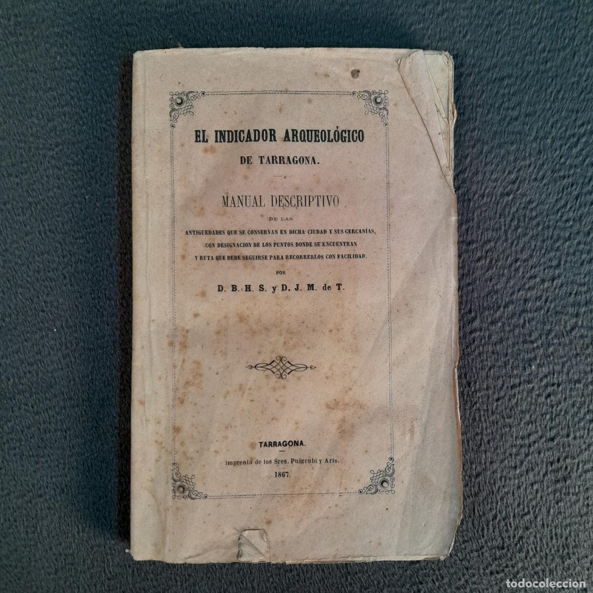 Libri di seconda mano: L-2409. EL INDICADOR ARQUEOL&Oacute;GICO DE TARRAGONA. MANUAL DESCRIPTIVO. TARRAGONA, 1867.