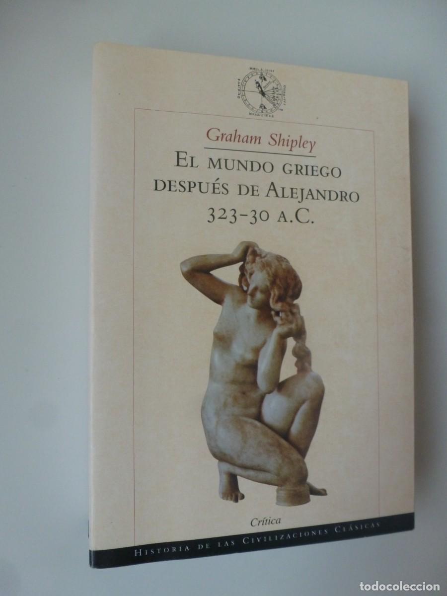 Gebrauchte B&uuml;cher: EL MUNDO GRIEGO DESPU&Eacute;S DE ALEJANDRO 323-30 A. C. GRAHAM SHIPLEY. CR&Iacute;TICA. IMPECABLE