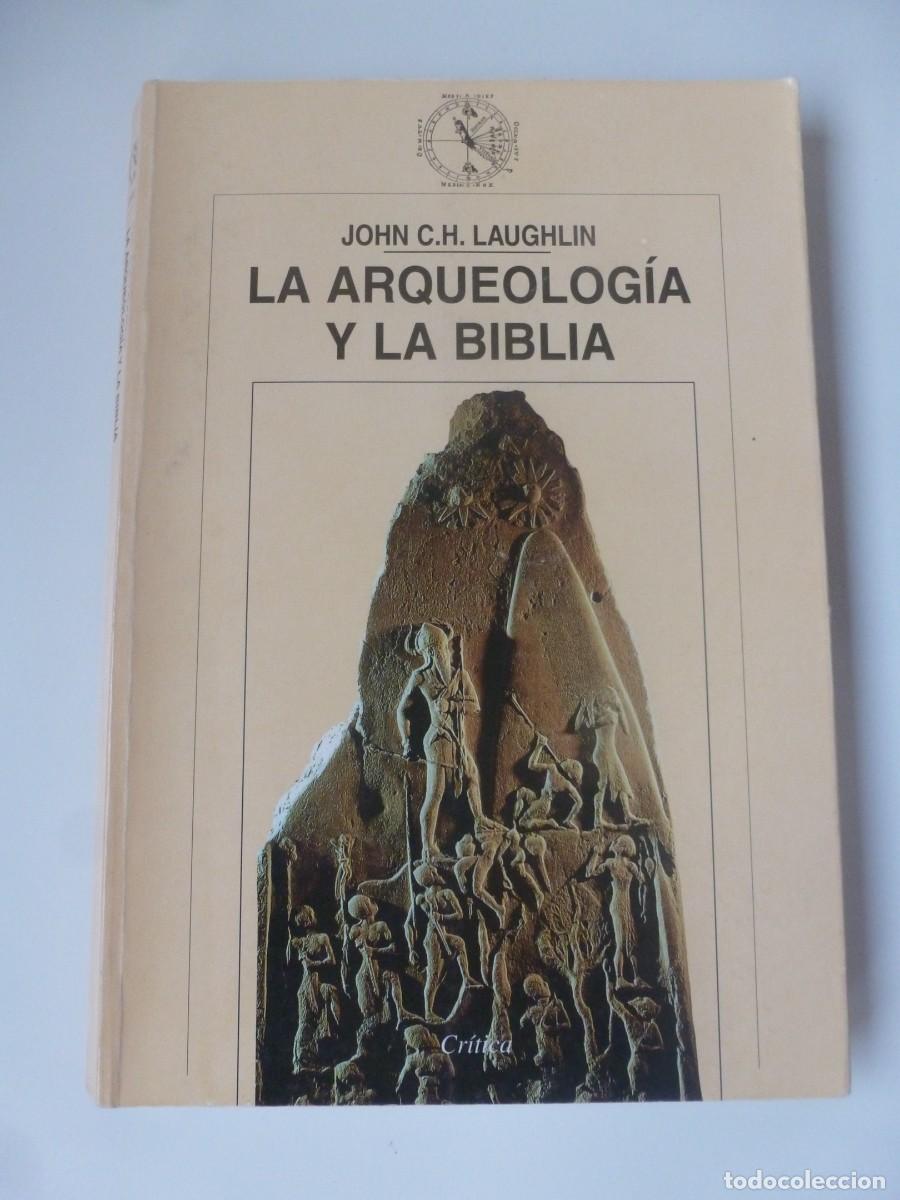 Libros de segunda mano: LA ARQUEOLOG&Iacute;A Y LA BIBLIA. JOHN. C. H. LAUGHLIN. EDITORIAL CR&Iacute;TICA 2001