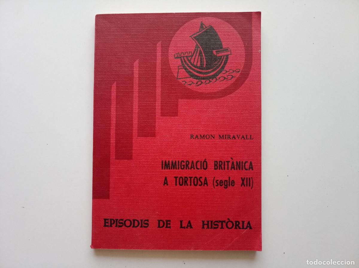 Libros de segunda mano: RAMON MIRAVALL. IMMIGRACI&Oacute; BRIT&Agrave;NICA A TORTOSA. SEGLE XII. 1980. EPISODIS DE LA HIST&Ograve;RIA.