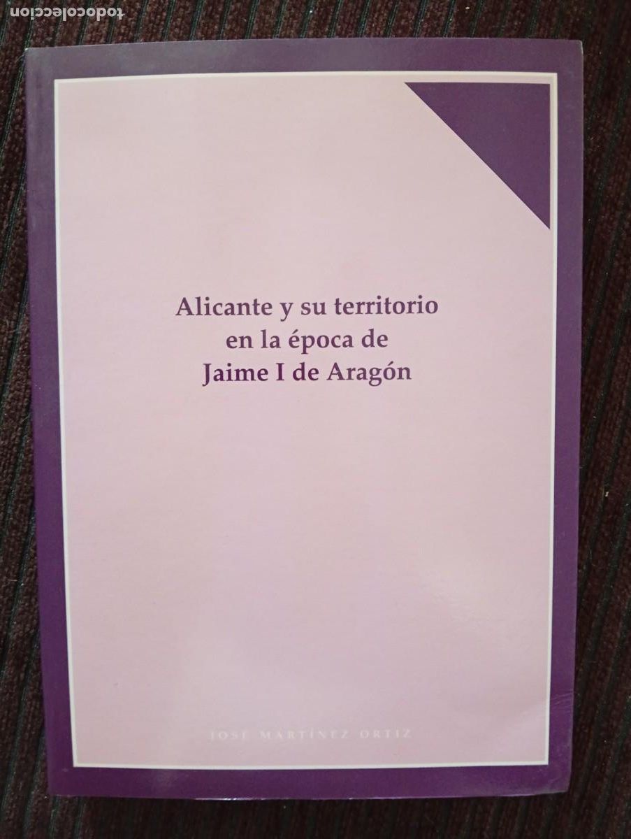 Libros de segunda mano: Jos&eacute; Mart&iacute;nez Ortiz. Alicante y su territorio en la &eacute;poca de Jaime I de Arag&oacute;n