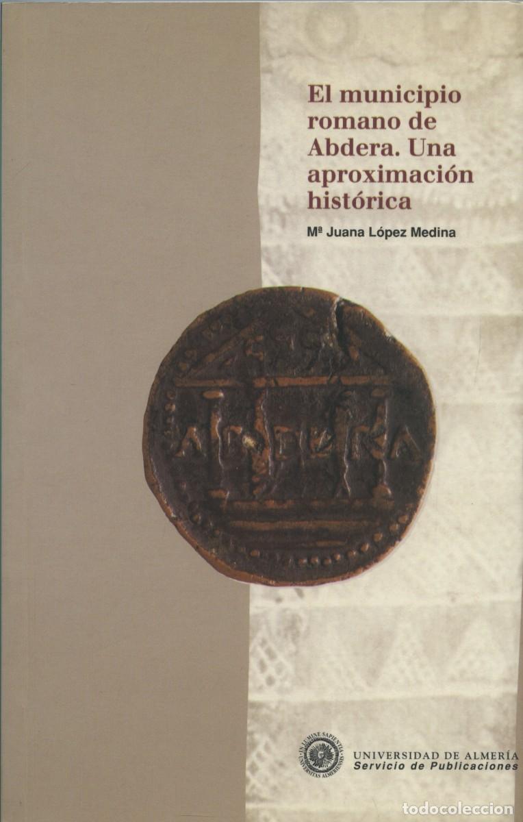 Libros de segunda mano: M&ordf; Juana L&oacute;pez Medina. EL MUNICIPIO ROMANO DE ABDERA. UNA APROXIMACI&Oacute;N HIST&Oacute;RICA. Ed. Universidad de