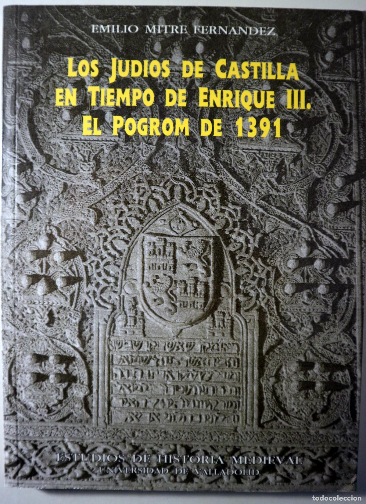 Second hand books: MITRE, Emilio - LOS JUD&Iacute;OS DE CASTILLA EN TIEMPO DE ENRIQUE III. El Pogrom de 1391 - Valladolid 199