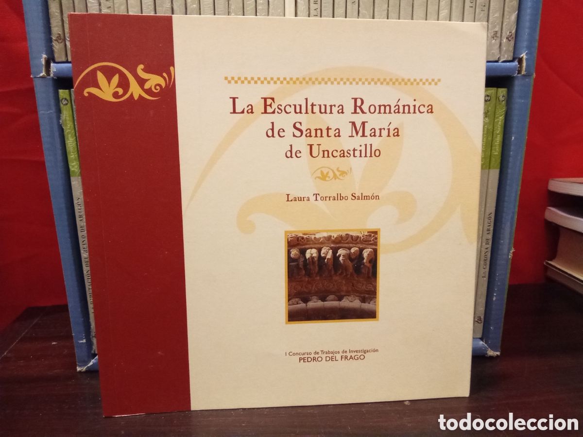 Libros de segunda mano: La escultura Rom&aacute;nica de Santa Mar&iacute;a de Uncastillo - Laura Torralbo Salm&oacute;n