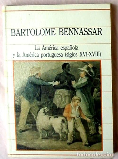 Libros de segunda mano: LA AM&Eacute;RICA ESPA&Ntilde;OLA Y LA AM&Eacute;RICA PORTUGUESA (S. XVI - XVIII) - BARTOLOME BENNASSAR - VER INDICE