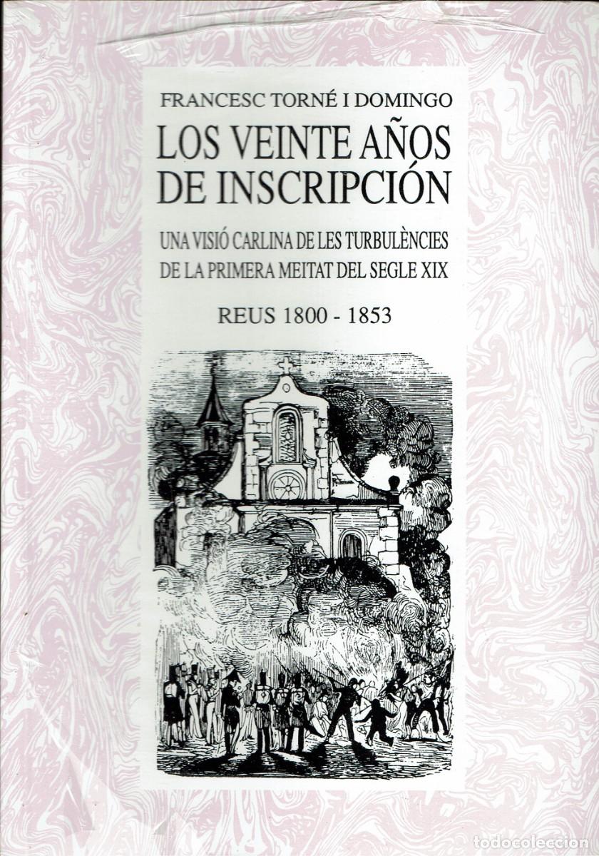 Libros de segunda mano: Los veinte a&ntilde;os de inscripci&oacute;n / Una visi&oacute; carlina de les turbul&egrave;ncies de la 1&ordf; meitat del XIX Reus