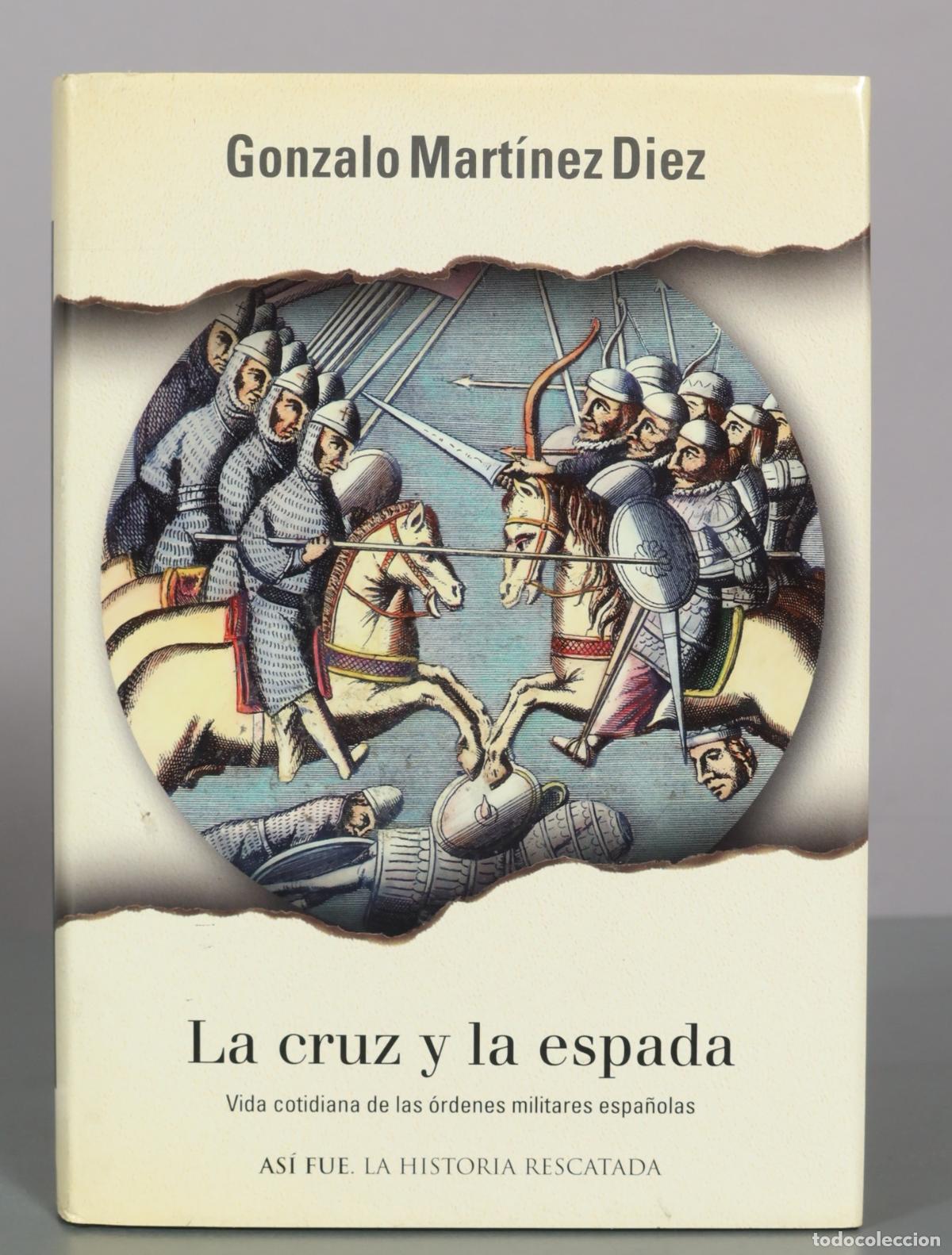 Libros de segunda mano: La cruz y la espada: vida cotidiana de las &oacute;rdenes militares espa&ntilde;olas - Gonzalo Mart&iacute;nez D&iacute;ez -