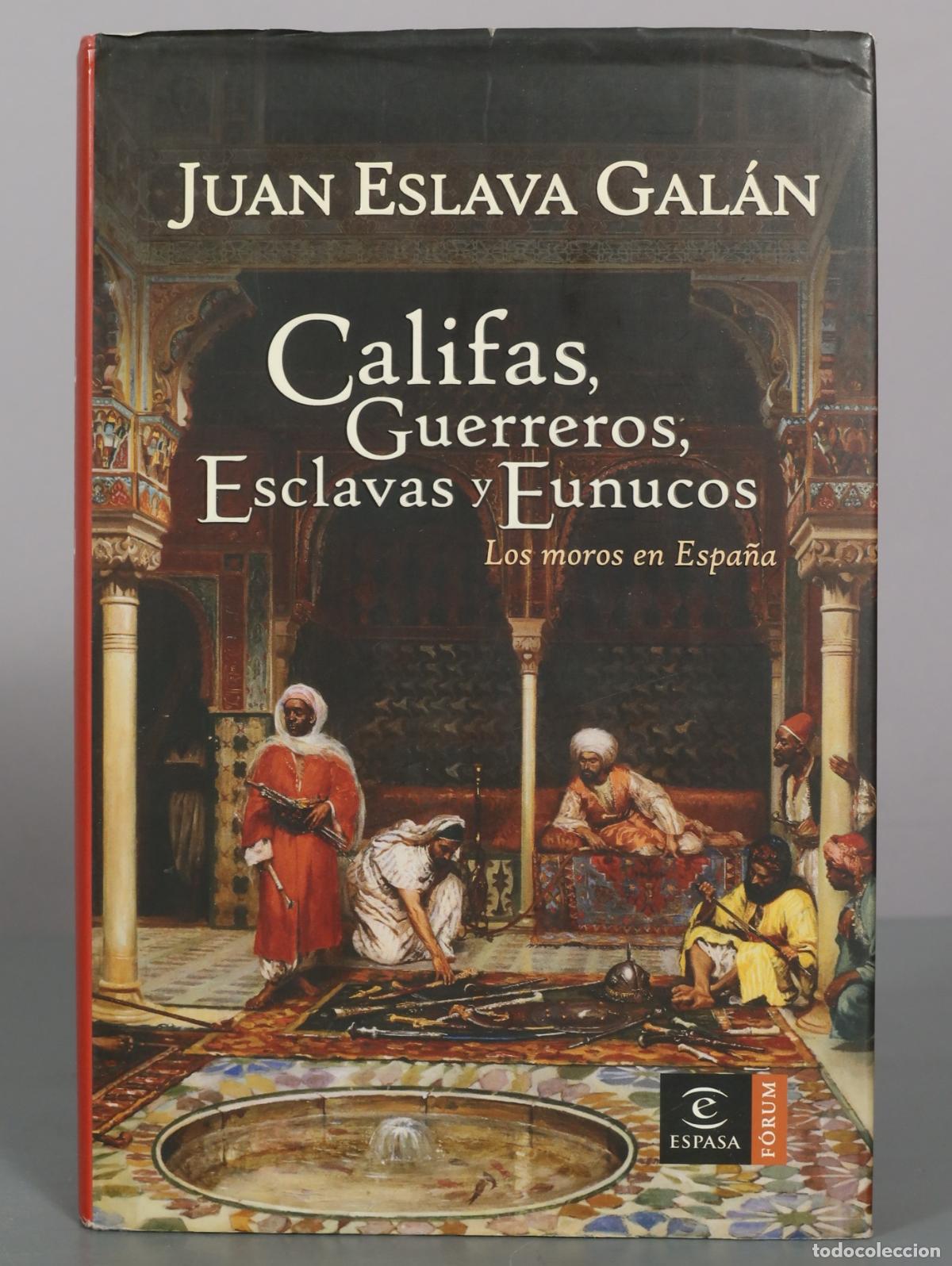 Libros de segunda mano: Califas, guerreros, esclavas y eunucos: Los moros en Espa&ntilde;a - Juan Eslava Gal&aacute;n - Espasa
