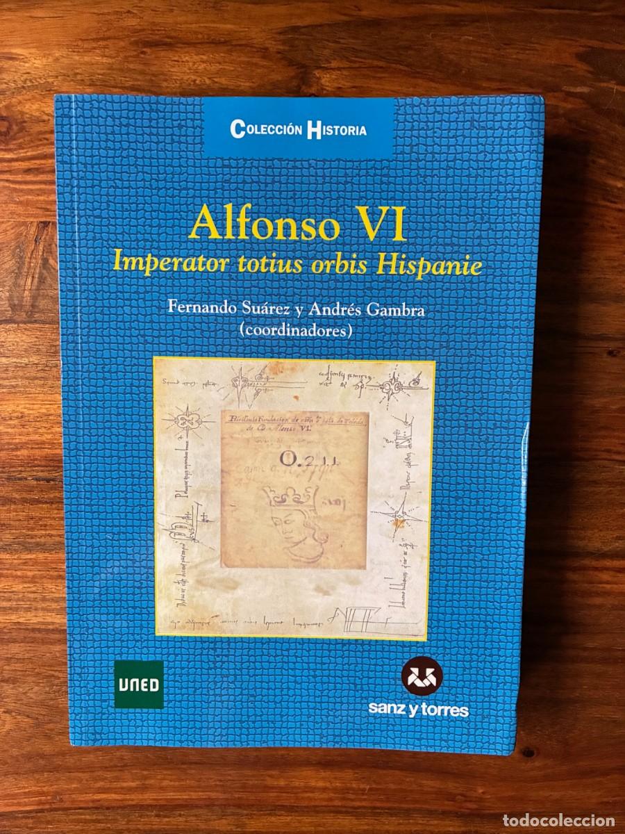 Second hand books: Alfonso VI Imperator totius orbis Hispaniae. Fernando Su&aacute;rez y Andr&eacute;s Camba coord. Sanz y Torres.