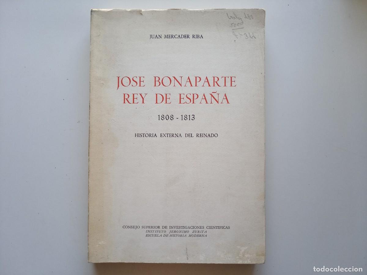 Libros de segunda mano: JUAN MERCADER RIBA. JOSE BONAPARTE REY DE ESPA&Ntilde;A 1808 - 1813. HISTORIA DEL REINADO. FOLIO. 1971
