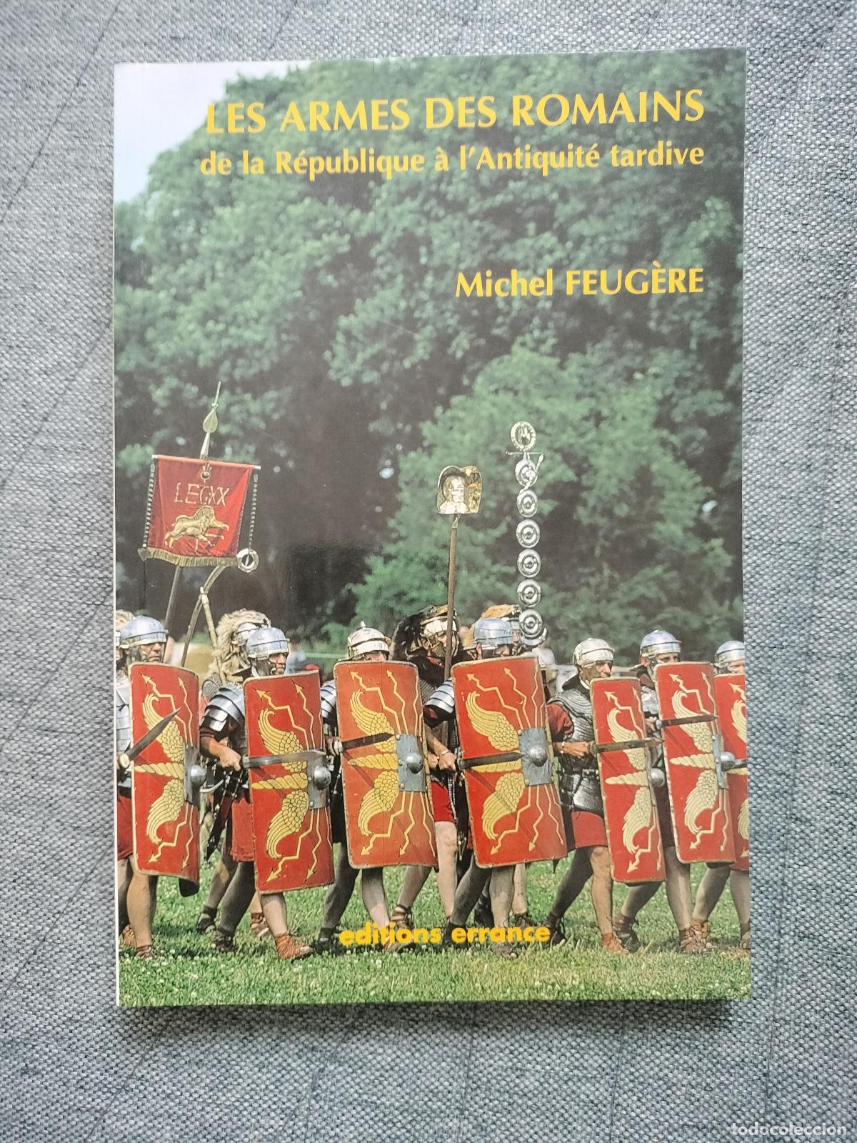 Libros de segunda mano: LES ARMES DES ROMAINS de la R&eacute;publique &agrave; l'Antiquit&eacute; tardive - Feug&egrave;re, Michel