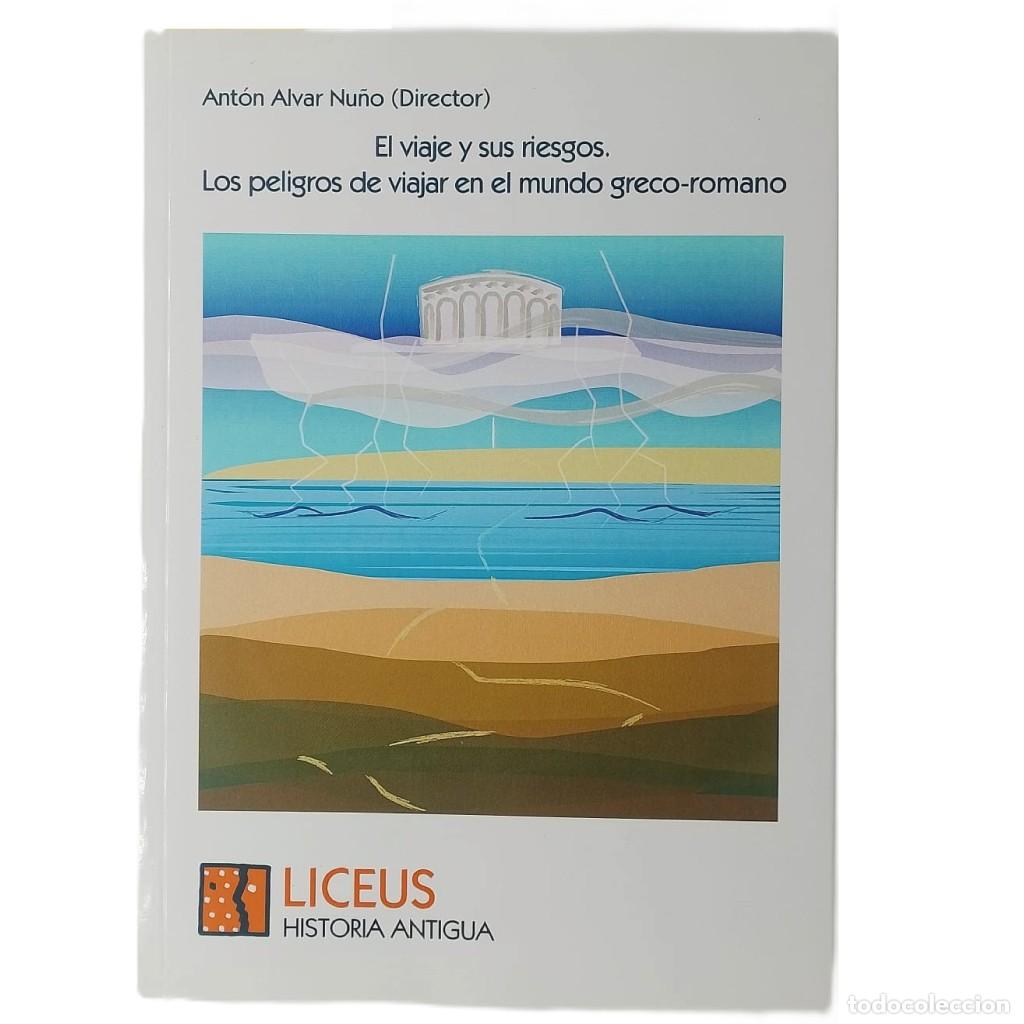 Libros de segunda mano: EL VIAJE Y SUS RIESGOS. LOS PELIGROS DE VIAJAR EN EL MUNDO GRECO-ROMANO. Alvar Nu&ntilde;o, Ant&oacute;n (Director
