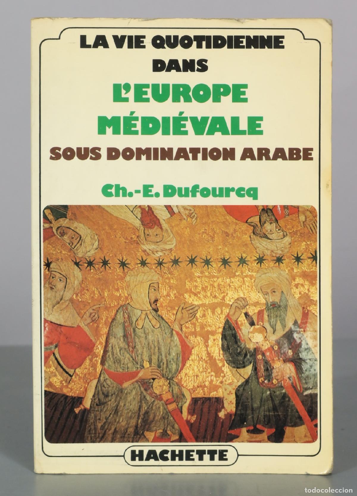 Libros de segunda mano: La vie quotidienne dans l'Europe m&eacute;di&eacute;vale sous domination arabe - Ch.-E. Dufourcq - Hachette