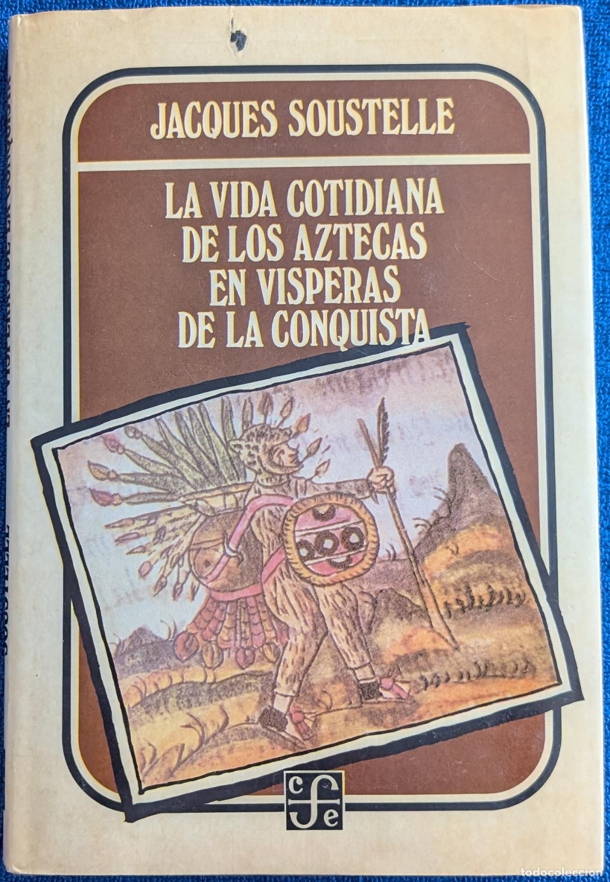 Libros de segunda mano: La vida cotidiana de los aztecas en v&iacute;speras de la conquista - Jacques Soustelle (1984)