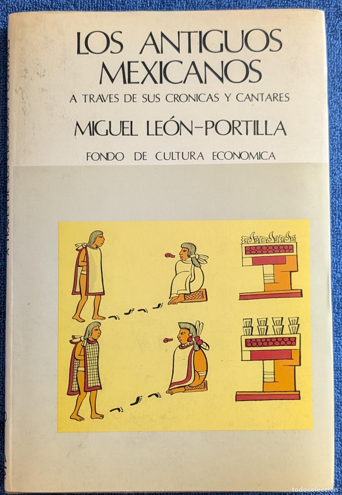Libros de segunda mano: Los antiguos mexicanos a trav&eacute;s de sus cr&oacute;nicas y cantares - Miguel Le&oacute;n-Portilla (1983)