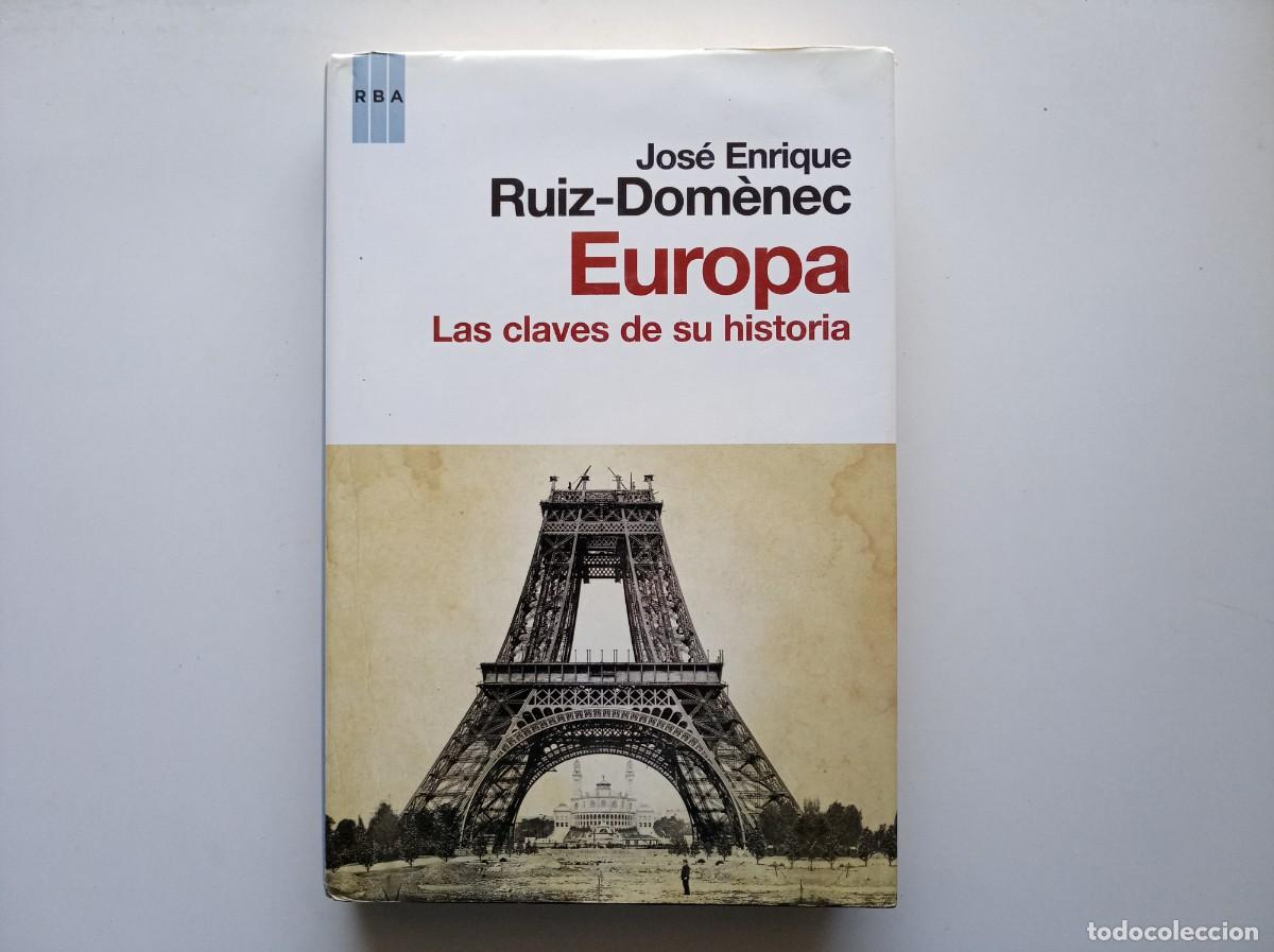 Libros de segunda mano: JOSE ENRIQUE RUIZ- DOM&Egrave;NEC. EUROPA. LAS CLAVES DE SU HISTORIA. RBA 2010. PRIMERA EDICI&Oacute;N.