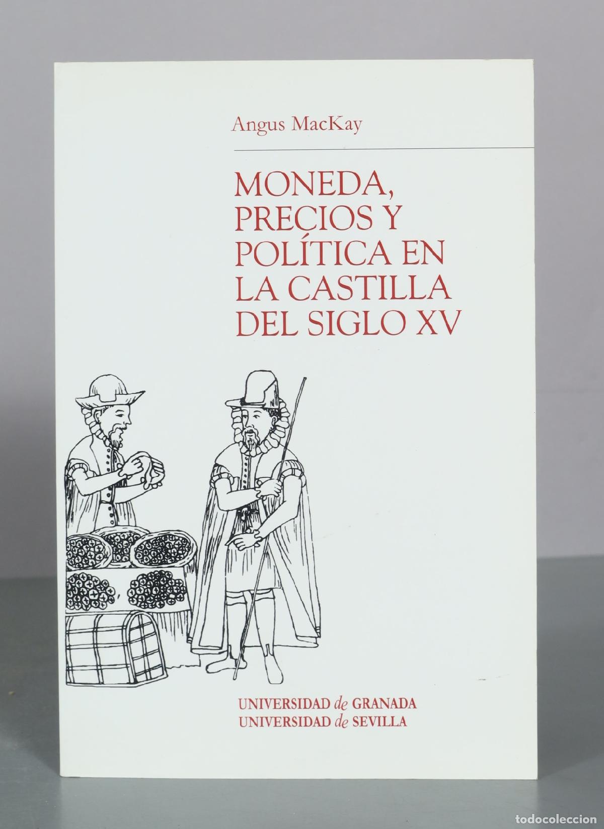 Libros de segunda mano: Moneda, precios y pol&iacute;tica en la Castilla del siglo XV - Angus MacKay - Universidad de Granada -
