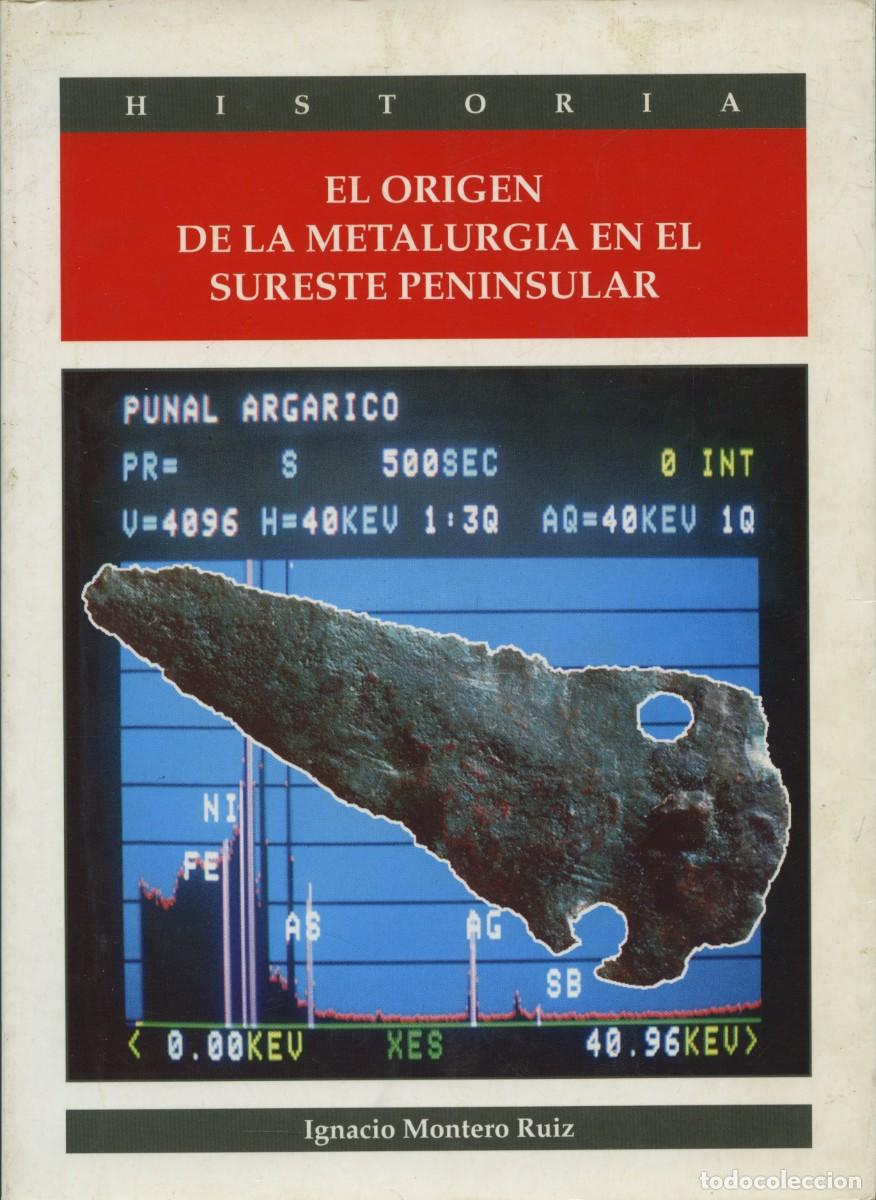 Libros de segunda mano: Ignacio Montero Ruiz. EL ORIGEN DE LA METALURGIA EN EL SURESTE PENINSULAR. Ed. IEA. Almer&iacute;a. 1994
