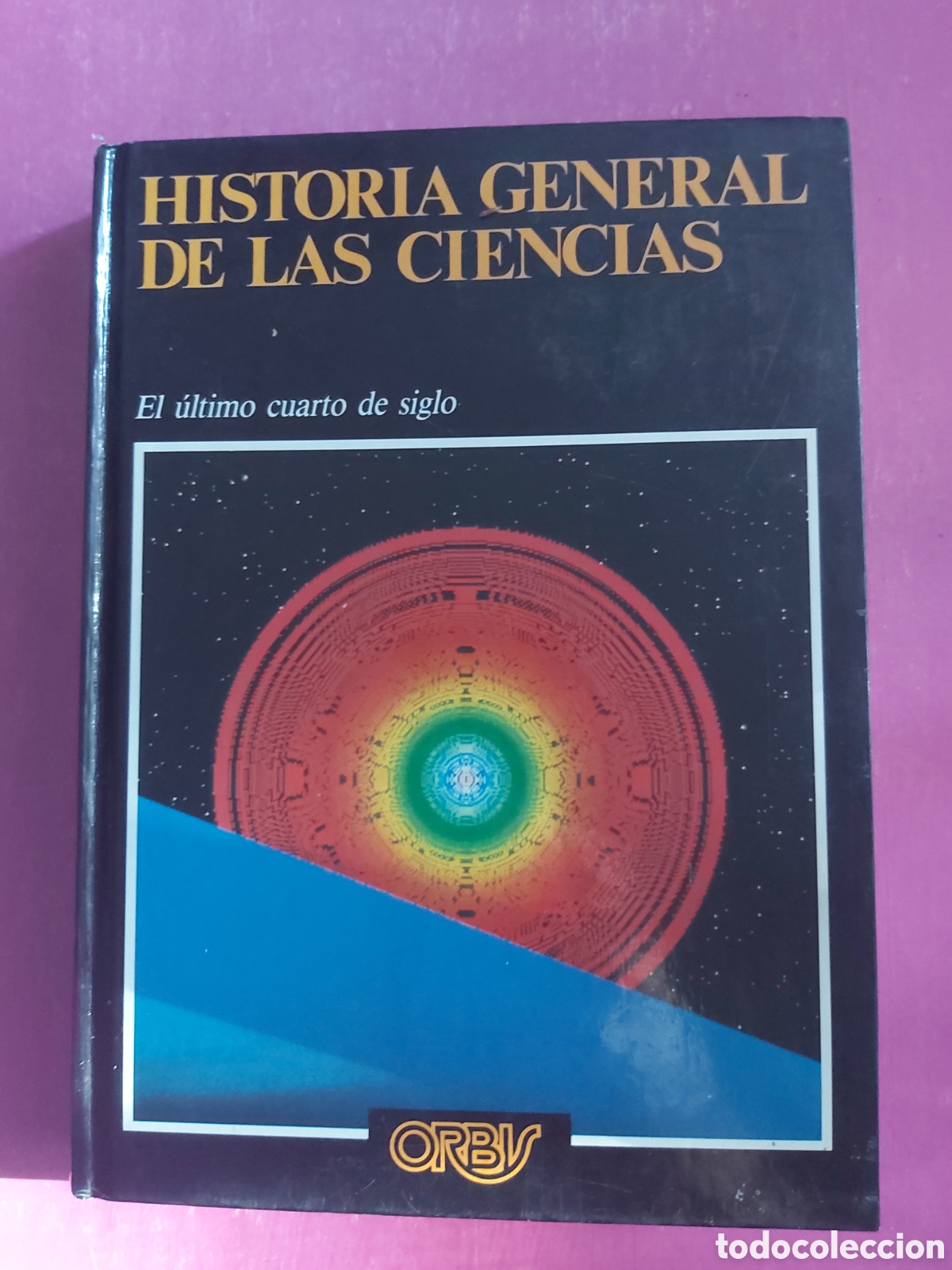 Libros de segunda mano: HISTORIA GENERAL DE LAS CIENCIAS E&Ntilde; &Uacute;LTIMO CUARTO DE SIGLO ORBIS 1988