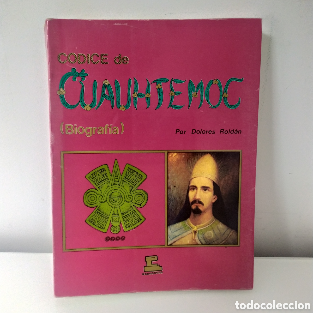 Libros de segunda mano: CODICE DE CUAUHTEMOC (BIOGRAFIA) POR DOLORES ROLDAN- MEXICO 1984 -