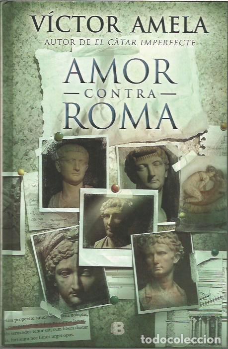 Libros de segunda mano: AMOR CONTRA ROMA VICTOR AMELA EDICONES B