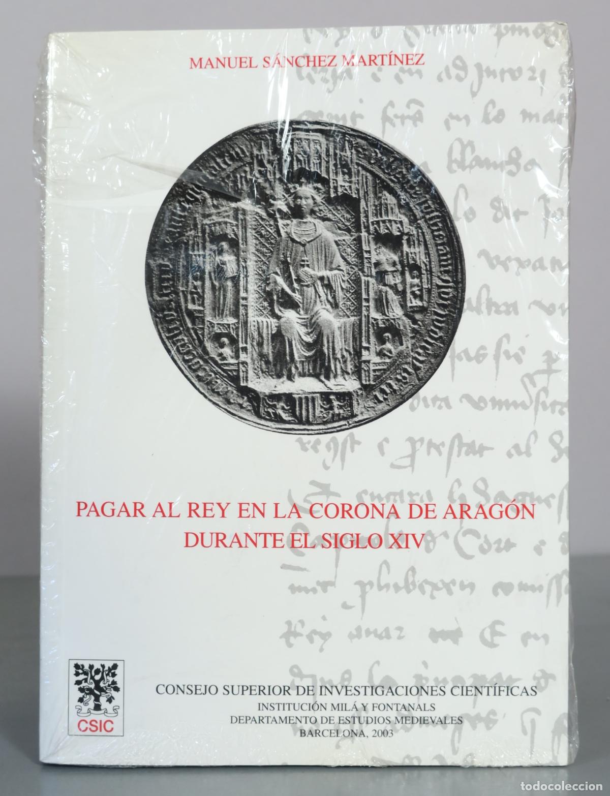 Livres d'occasion: Pagar al rey en la Corona de Arag&oacute;n durante el siglo XIV - Manuel S&aacute;nchez Mart&iacute;nez - . PRECINTADO