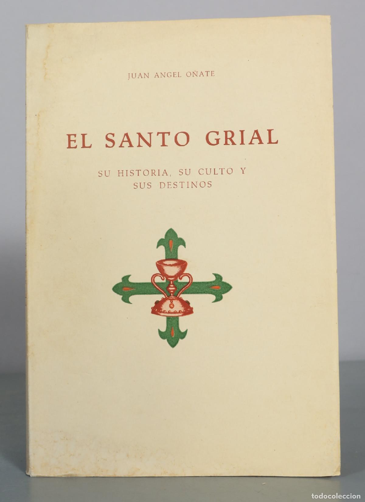 Livres d'occasion: El Santo Grial - Su historia, su culto y sus destinos - Juan Angel O&ntilde;ate - Tip. Moderna