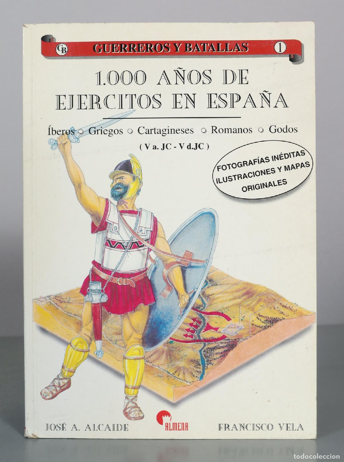 Livres d'occasion: 1.000 A&ntilde;os de Ej&eacute;rcitos en Espa&ntilde;a - &Iacute;beros, Griegos, Cartagineses, Romanos, Godos - Jos&eacute; A. Alcaide,