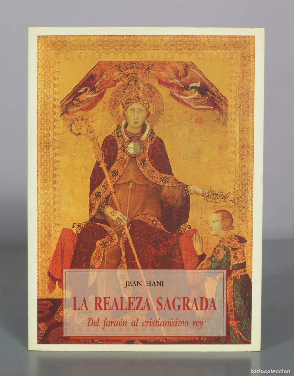 Libros de segunda mano: La realeza sagrada - Del fara&oacute;n al cristian&iacute;simo rey - Jean Hani - Jos&eacute; J. de Ola&ntilde;eta, Editor
