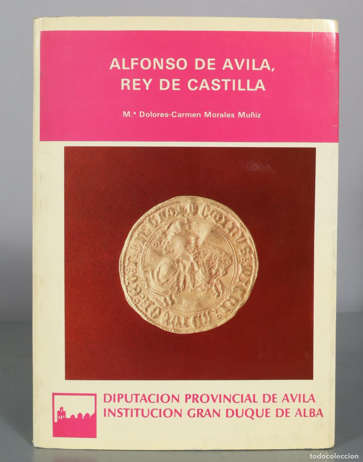 Libros de segunda mano: Alfonso de Avila, rey de Castilla - M. a Dolores-Carmen Morales Muniz - Diputacion Provincial de