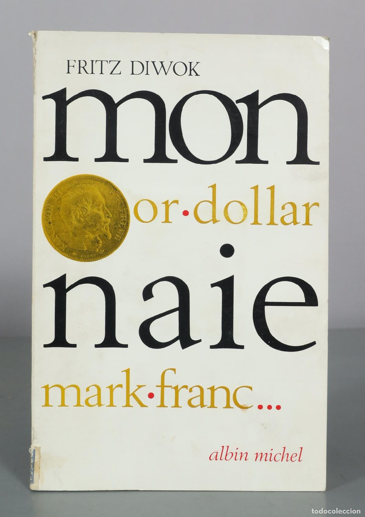 Libros de segunda mano: Mon or, dollar, monnaie, mark, franc - Fritz Diwok - Albin Michel
