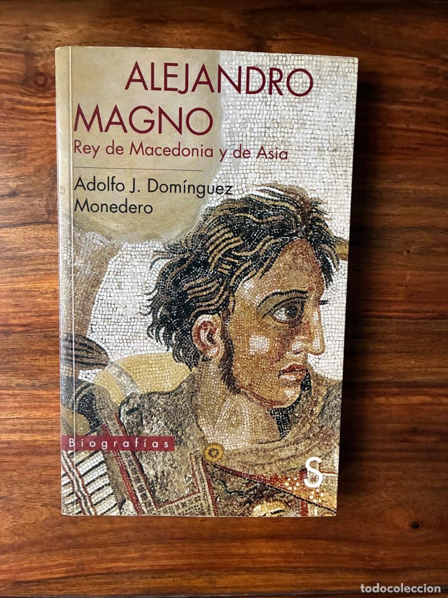 Libros de segunda mano: Alejandro Magno. Rey de Macedonia y de Asia. Adolfo J. Dom&iacute;nguez Monedero. Silex. Agotado-Desca