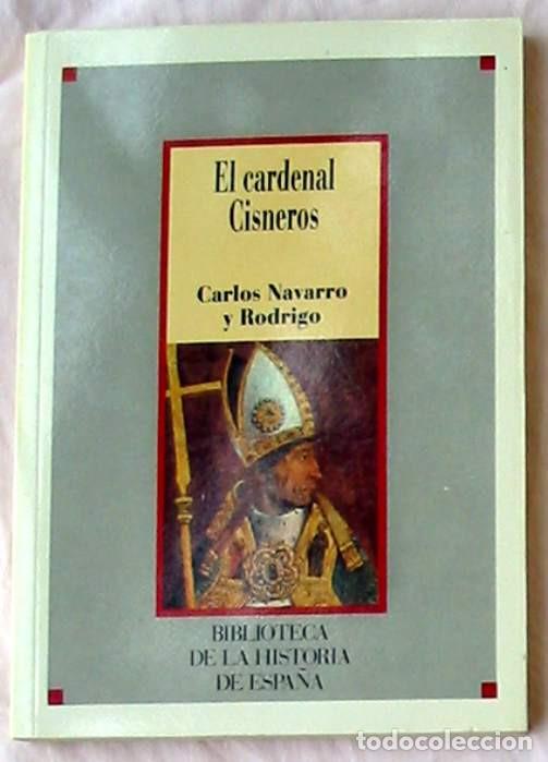 Second hand books: EL CARDENAL CISNEROS - CARLOS NAVARRO Y RODRIGO - BIBLIOTECA DE LA HISTORIA DE ESPA&Ntilde;A - SARPE 1986