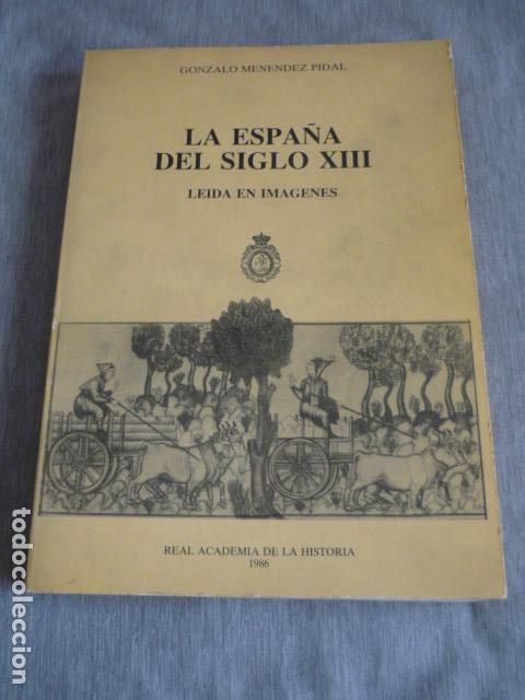 Libros de segunda mano: LA ESPA&Ntilde;A DEL SIGLO XIII LEIDA EN IMAGENES GONZALO MENENDEZ PIDAL REAL ACADEMIA DE LA HISTORIA 1986