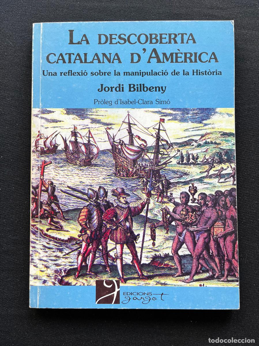 Libros de segunda mano: LA DESCOBERTA CATALANA D'AMERICA. JORDI BILBENY. EDIT. GARGOT. 1999. FIRMADO