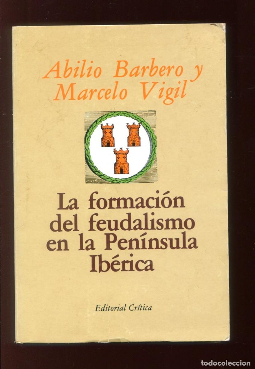 Libros de segunda mano: A Barbero. M- Vigil. La formaci&oacute;n del feudalismo en la Pen&iacute;nsula Ib&eacute;rica. ed Cr&iacute;tica 1979