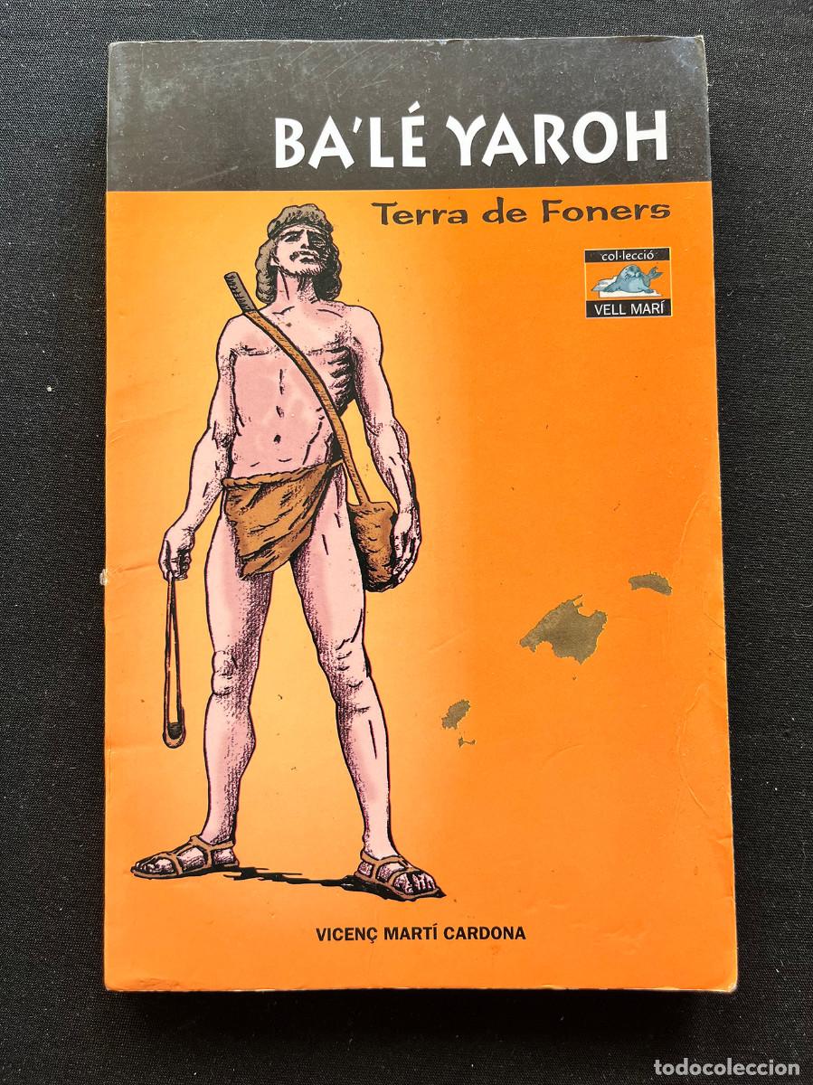 Libros de segunda mano: BA'L&Eacute; YAROH. TERRA DE FONERS. VICEN&Ccedil; MART&Iacute; CARDONA. 2009. COL.LECCI&Oacute; VELL MAR&Iacute;. CORT EDIC.