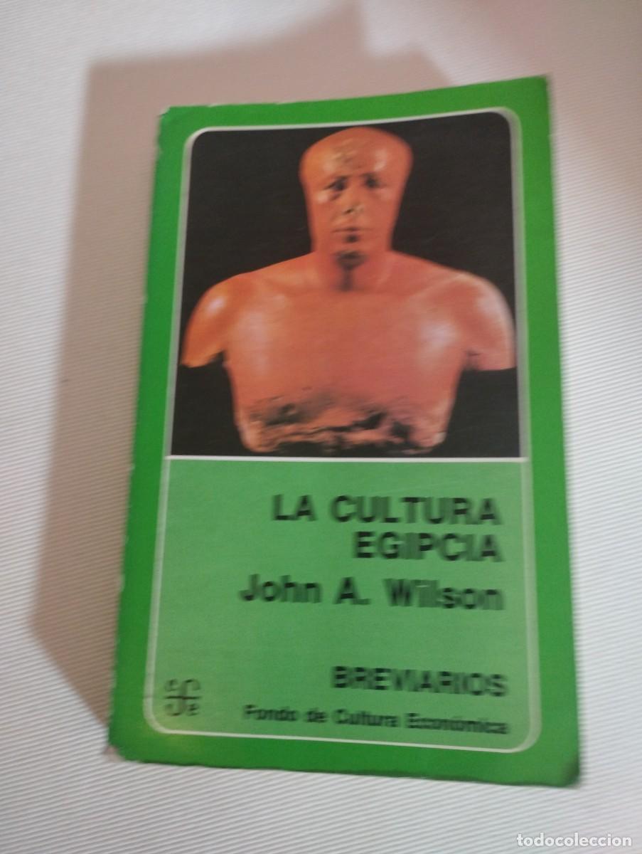 Libros de segunda mano: LA CULTURA EGIPCIA- JOHN A. WILSON - FONDO DE CULTURA ECON&Oacute;MICA