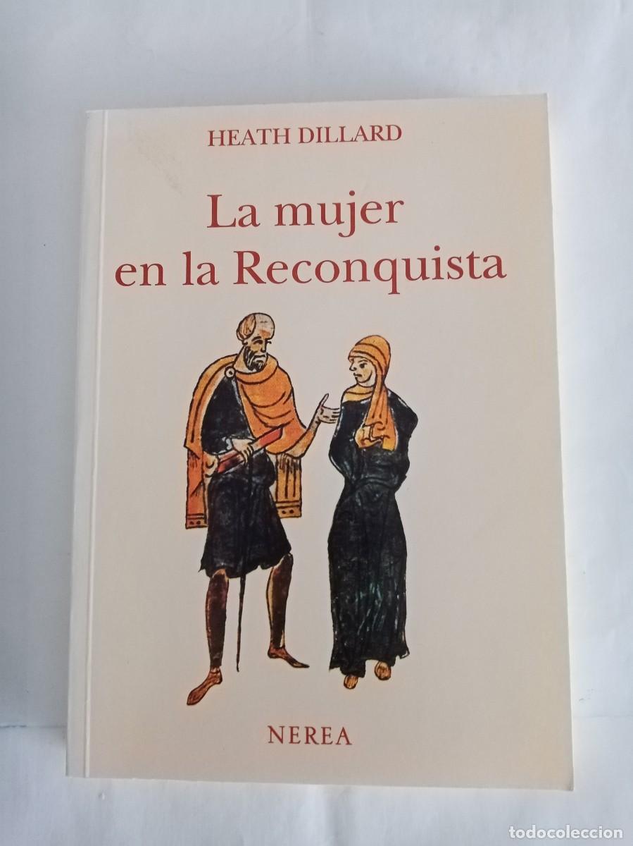 Libros de segunda mano: LA MUJER EN LA RECONQUISTA. Heath Dillard ( NEREA )