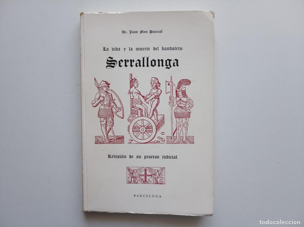 Libros de segunda mano: JUAN MON PASCUAL. LA VIDA Y LA MUERTE DEL BANDOLERO SERRALLONGA.REVISI&Oacute;N DE SU PROCESO JUDICIAL.1972