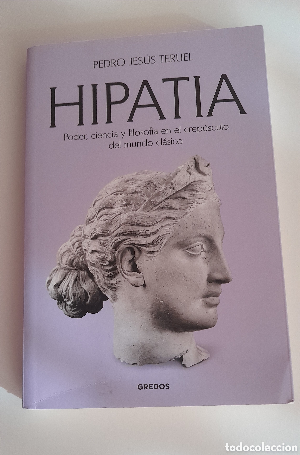 Libros de segunda mano: HIPATIA. PODER CIENCIA Y FILOSOFIA EN EL CREP&Uacute;SCULO DEL MUNDO CL&Aacute;SICO. P.JESUS TERUEL. GREDOS