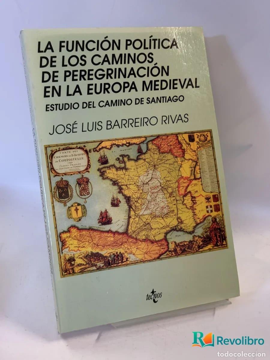 Libros de segunda mano: La Funci&oacute;n Pol&iacute;tica de los Caminos de Peregrinaci&oacute;n en la Europa Medieval - Jos&eacute; Luis Barreiro Rivas
