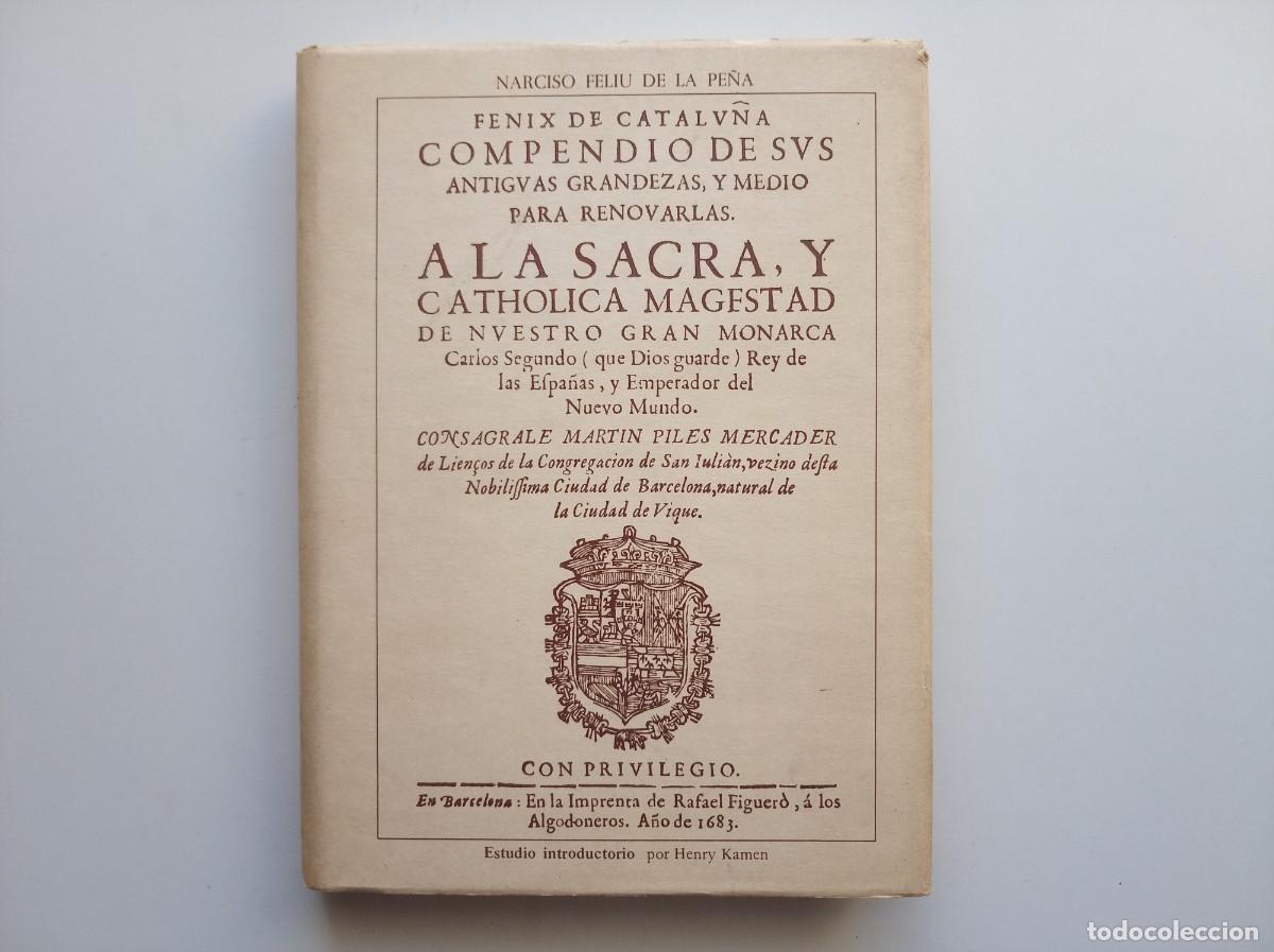 Libros de segunda mano: NARCISO FELIU DE LA PE&Ntilde;A. FENIX DE CATALU&Ntilde;A COMPENDIO DE SUS ANTIGUAS GRANDEZAS...1683. FACS&Iacute;MIL.