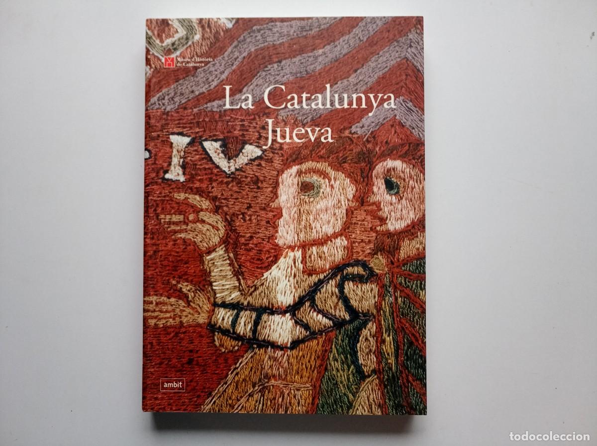 Livres d'occasion: LA CATALUNYA JUEVA. AMBIT. CAT&Agrave;LEG DEL MUSEU D &acute;HIST&Ograve;RIA DE CATALUNYA.2002. FOLI. MOLT IL.LUSTRAT.