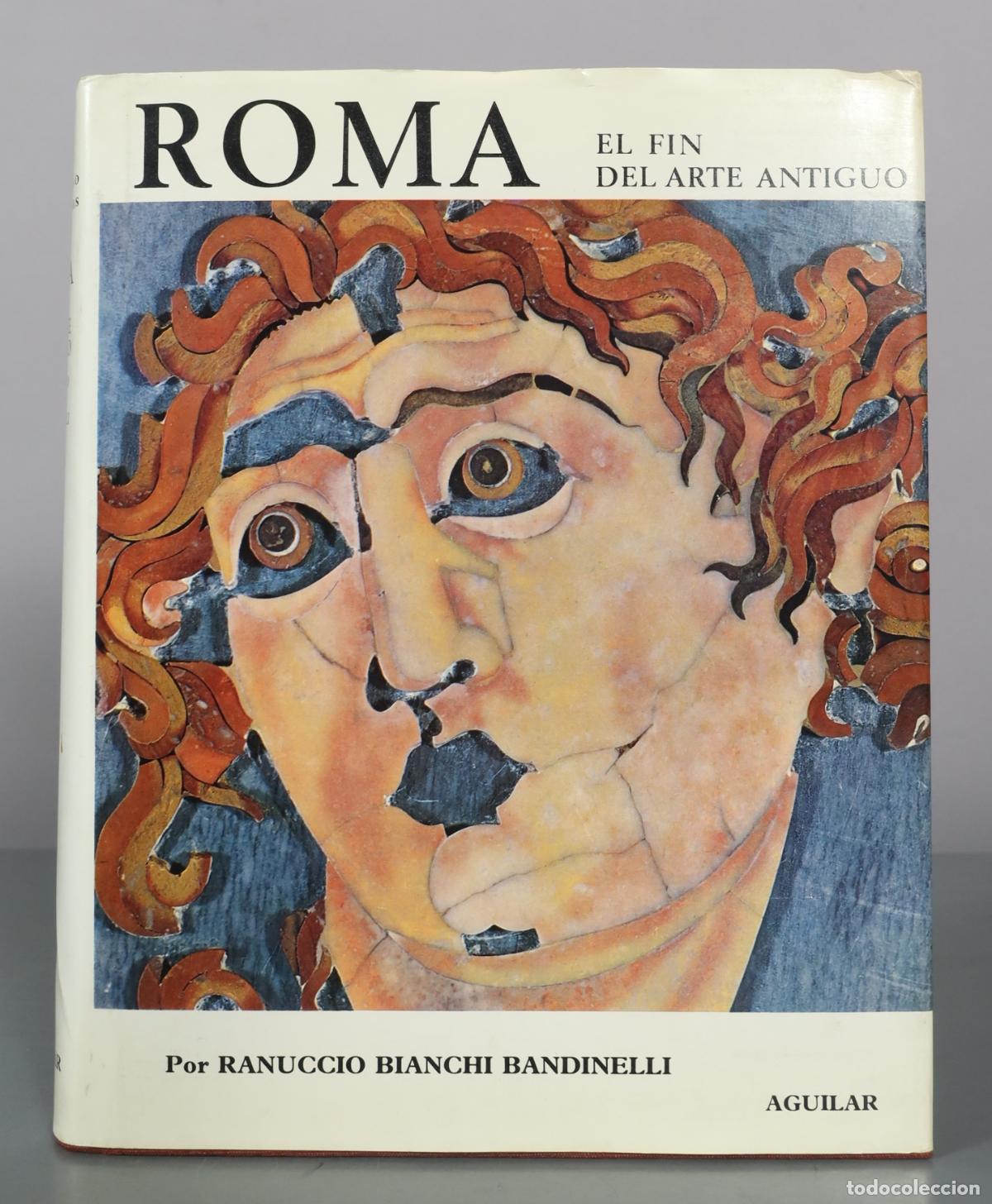Libros de segunda mano: Roma - El Fin del Arte Antiguo - Ranuccio Bianchi Bandinelli - Aguilar