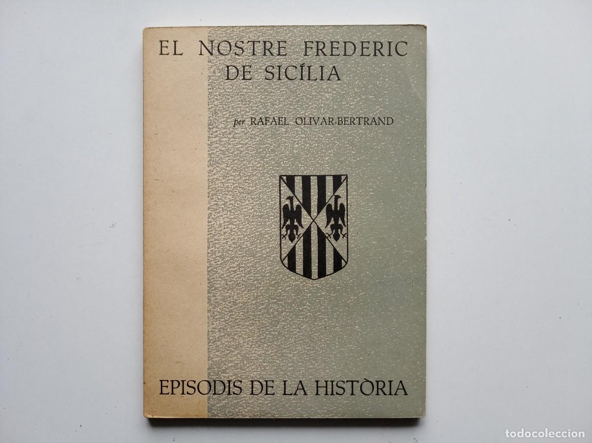 Libros de segunda mano: RAFAEL OLIVAR BERTRAND. EL NOSTRE FREDERIC DE SICILIA. EPISODIS DE LA HISTORIA. 1960.
