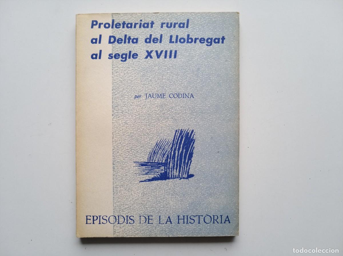 Libros de segunda mano: JAUME CODINA. PROLETARIAT RURAL AL DELTA DEL LLOBREGAT AL SEGLE XVIII. EPISODIS DE LA HISTORIA. 1969